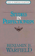 Studies in Perfectionism - Warfield, Benjamin Breckinridge