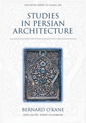 Studies in Persian Architecture - O'Kane, Bernard