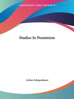 Studies In Pessimism - Schopenhauer, Arthur