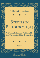 Studies in Philology, 1917, Vol. 14: A Quarterly Journal Published by the University of North Carolina (Classic Reprint)