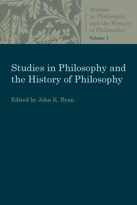 Studies in Philosophy and the History of Philosophy: Volume 1 - Ryan, John K. (Editor)