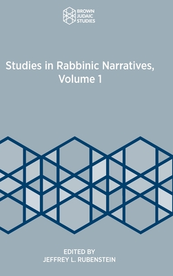 Studies in Rabbinic Narratives, Volume 1 - Rubenstein, Jeffrey L (Editor)