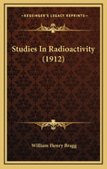 Studies in Radioactivity (1912)