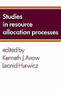 Studies in Resource Allocation Processes - Arrow, Kenneth Joseph (Editor), and Hurwicz, Leonid (Editor)
