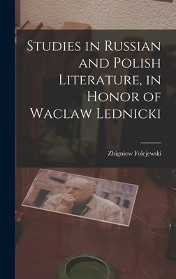 Studies in Russian and Polish Literature, in Honor of Waclaw Lednicki - Folejewski, Zbigniew 1910-