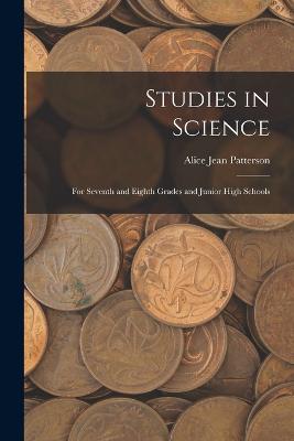Studies in Science: For Seventh and Eighth Grades and Junior High Schools - Patterson, Alice Jean