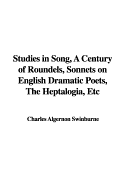 Studies in Song, a Century of Roundels, Sonnets on English Dramatic Poets, the Heptalogia, Etc