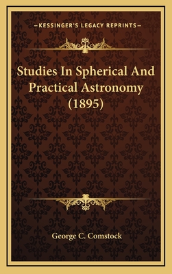 Studies in Spherical and Practical Astronomy (1895) - Comstock, George C