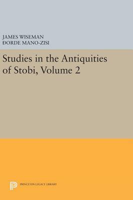 Studies in the Antiquities of Stobi, Volume 2 - Wiseman, James (Edited and translated by), and Mano-Zisi, orde (Edited and translated by)