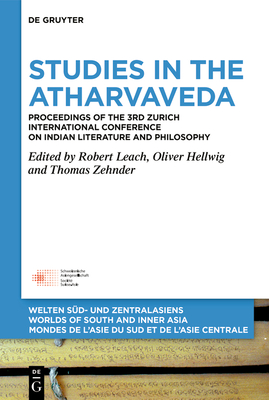 Studies in the Atharvaveda: Proceedings of the 3rd Zurich International Conference on Indian Literature and Philosophy - Leach, Robert (Editor), and Hellwig, Oliver (Editor), and Zehnder, Thomas (Editor)