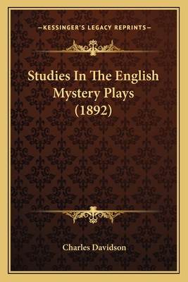 Studies in the English Mystery Plays (1892) - Davidson, Charles