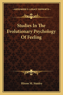 Studies in the Evolutionary Psychology of Feeling