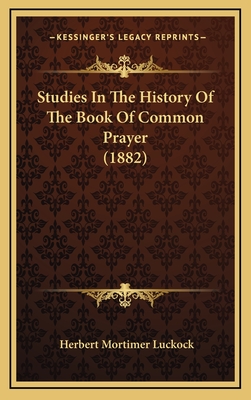 Studies in the History of the Book of Common Prayer (1882) - Luckock, Herbert Mortimer