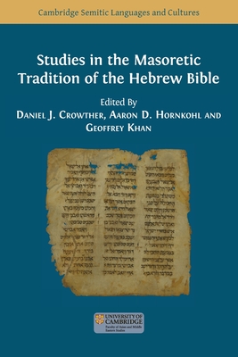 Studies in the Masoretic Tradition of the Hebrew Bible - Crowther, Daniel J (Editor), and Hornkohl, Aaron D (Editor), and Khan, Geoffrey (Editor)