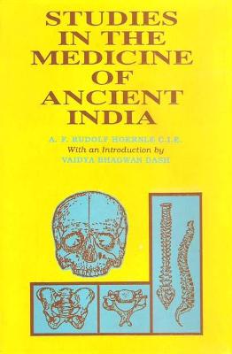 Studies in the Medicine of Ancient India: Osteology or the Bones of the Human Body - Hoernle, A.F.Rudolf