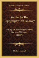 Studies In The Topography Of Galloway: Being A List Of Nearly 4000 Names Of Places (1887)