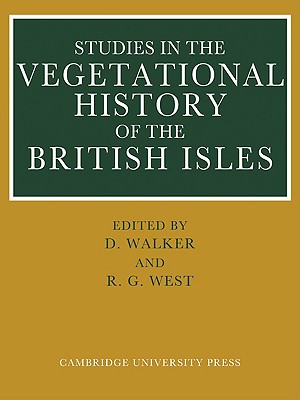 Studies in the Vegetational History of the British Isles: Essays in Honour of Harry Godwin - Walker, D (Editor), and West, R G (Editor)