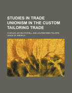 Studies in Trade Unionism in the Custom Tailoring Trade