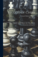 Studies Of Chess: Containing A Systematic Introduction To The Game, And The Analysis Of Chess. By A.d. Philidor, Esq.: With Original Comments And Diagrams