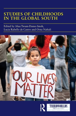 Studies of Childhoods in the Global South: Towards an Epistemic Turn in Transnational Childhood Research? - Imoh, Afua Twum-Danso (Editor), and de Castro, Lucia Rabello (Editor), and Naftali, Orna (Editor)