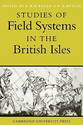 Studies of Field Systems in the British Isles - Baker, Alan R H (Editor), and Butlin, Robin A (Editor)