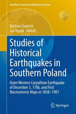 Studies of Historical Earthquakes in Southern Poland: Outer Western Carpathian Earthquake of December 3, 1786, and First Macroseismic Maps in 1858-1901 - Guterch, Barbara (Editor), and Kozk, Jan (Editor)