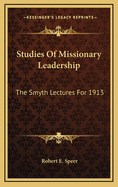 Studies of Missionary Leadership: The Smyth Lectures for 1913