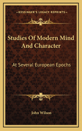 Studies of Modern Mind and Character: At Several European Epochs