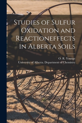 Studies of Sulfur Oxidation and Reactioneffects in Alberta Soils - Younge, O R (Otto Ruder) 1901- Aut (Creator), and University of Alberta Department of (Creator)