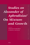 Studies on Alexander of Aphrodisias' on Mixture and Growth