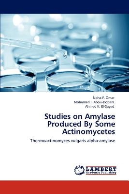 Studies on Amylase Produced by Some Actinomycetes - Omar, Noha F, and Abou-Dobara, Mohamed I, and El-Sayed, Ahmed K