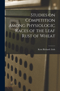 Studies on Competition Among Physiologic Races of the Leaf Rust of Wheat