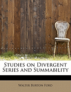 Studies on Divergent Series and Summability