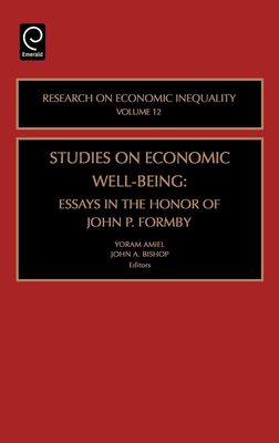Studies on Economic Well Being: Essays in Honor of John P Formby - Amiel, Yoram (Editor), and Bishop, John a (Editor)