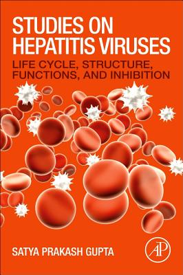 Studies on Hepatitis Viruses: Life Cycle, Structure, Functions, and Inhibition - Gupta, Satya Prakash
