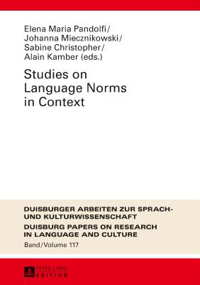 Studies on Language Norms in Context - Ammon, Ulrich, and Pandolfi, Elena Maria (Editor), and Miecznikowski, Johanna (Editor)
