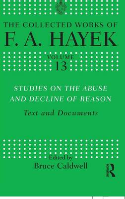 Studies on the Abuse and Decline of Reason: Text and Documents - Hayek, F.A, and Caldwell, Bruce (Editor)