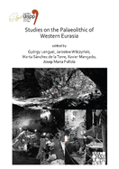 Studies on the Palaeolithic of Western Eurasia: Proceedings of the XVIII UISPP World Congress (4-9 June 2018, Paris, France) Volume 14, Session XVII-4 & Session XVII-6