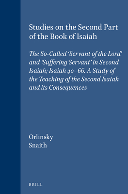 Studies on the Second Part of the Book of Isaiah: The So-called "Servant of the Lord" and "Suffering Servant" in Second Isaiah; - Orlinsky, Harry M., and Snaith, Norman H.