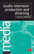 Studio Television Production and Directing: Studio-Based Television Production and Directing