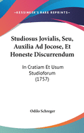 Studiosus Jovialis, Seu, Auxilia Ad Jocose, Et Honeste Discurrendum: In Cratiam Et Usum Studioforum (1757)