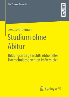 Studium Ohne Abitur: Bildungsertr?ge Nichttraditioneller Hochschulabsolventen Im Vergleich - Ordemann, Jessica