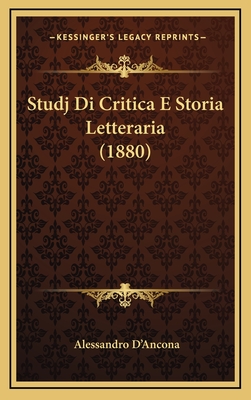 Studj Di Critica E Storia Letteraria (1880) - D'Ancona, Alessandro