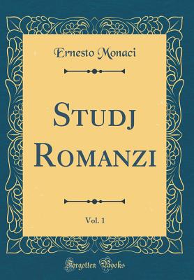 Studj Romanzi, Vol. 1 (Classic Reprint) - Monaci, Ernesto