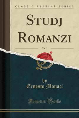 Studj Romanzi, Vol. 3 (Classic Reprint) - Monaci, Ernesto