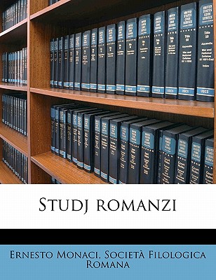 Studj Romanzi Volume 10-11 - Monaci, Ernesto, and Romana, Societa Filologica