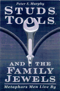 Studs, Tools, and the Family Jewels: Metaphors Men Live by