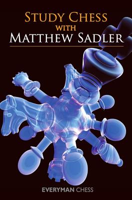 Study Chess with Matthew Sadler - Sadler, Matthew