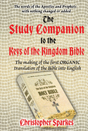 Study Companion to the Keys of the Kingdom Bible: The making of the first ORGANIC translation of the Bible into English
