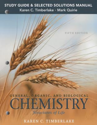 Study Guide and Selected Solutions Manual for General, Organic, and Biological Chemistry: Structures of Life - Timberlake, Karen, and Quirie, Mark
